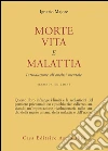 Morte, vita e malattia. Introduzione all'analisi mentale libro di Majore Ignazio
