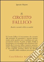 Il circuito fallico. Analisi mentale della sessualità libro