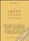 Il circuito fallico. Analisi mentale della sessualità libro di Majore Ignazio