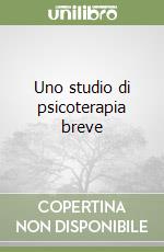 Uno studio di psicoterapia breve