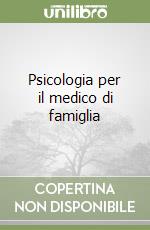 Psicologia per il medico di famiglia