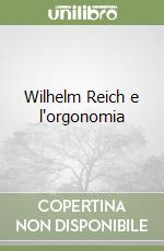 Wilhelm Reich e l'orgonomia libro