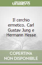 Il cerchio ermetico. Carl Gustav Jung e Hermann Hesse libro