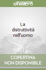La distruttività nell'uomo libro