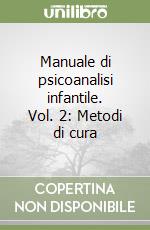 Manuale di psicoanalisi infantile. Vol. 2: Metodi di cura libro