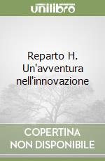 Reparto H. Un'avventura nell'innovazione