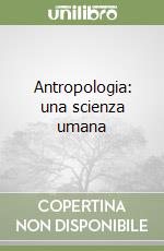 Antropologia: una scienza umana libro