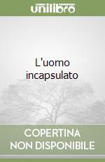 L'uomo incapsulato