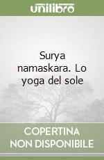 Surya namaskara. Lo yoga del sole libro