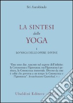 La sintesi dello yoga. Vol. 1: Lo yoga delle opere divine libro