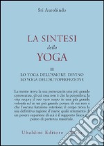 La sintesi dello yoga. Vol. 3: Lo yoga della perfezione di sé libro