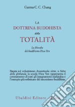 La dottrina buddhista della totalità. La filosofia del buddhismo Hua Yen libro