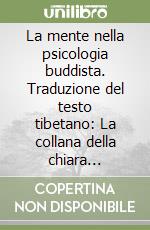 La mente nella psicologia buddista. Traduzione del testo tibetano: La collana della chiara comprensione libro