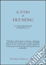 Il sutra di Hui Neng. La scrittura fondamentale del buddhismo zen libro