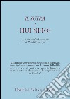 Il sutra di Hui Neng. La scrittura fondamentale del buddhismo zen libro