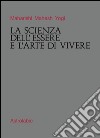 La scienza dell'essere e l'arte di vivere libro