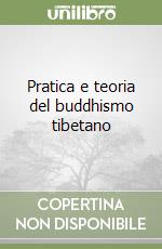 Pratica e teoria del buddhismo tibetano