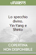 Lo specchio divino. Yin-Yang e Shinto