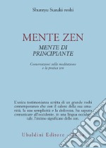 Mente zen, mente di principiante. Conversazioni sulla meditazione e la pratica zen