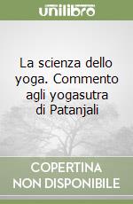 La scienza dello yoga. Commento agli yogasutra di Patanjali libro