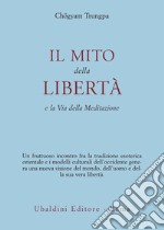 Il mito della libertà e la via della meditazione libro