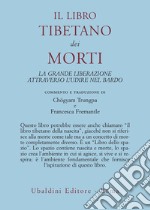 Il libro tibetano dei morti. La grande liberazione attraverso l'udire nel Bardo libro