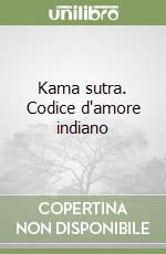 Kama sutra. Codice d'amore indiano