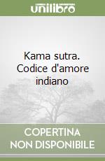 Kama sutra. Codice d'amore indiano libro