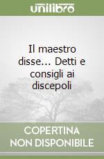 Il maestro disse... Detti e consigli ai discepoli libro