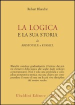 La logica e la sua storia. Da Aristotele a Russell libro