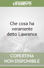 Che cosa ha veramente detto Lawrence libro