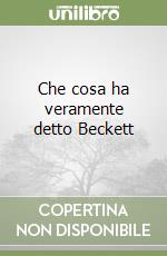 Che cosa ha veramente detto Beckett libro