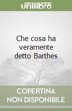 Che cosa ha veramente detto Barthes libro