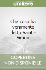 Che cosa ha veramente detto Saint - Simon libro