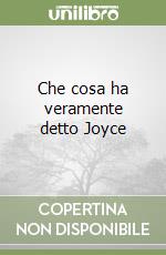 Che cosa ha veramente detto Joyce libro