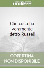 Che cosa ha veramente detto Russell libro