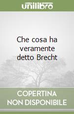 Che cosa ha veramente detto Brecht libro