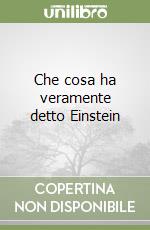 Che cosa ha veramente detto Einstein libro