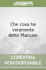 Che cosa ha veramente detto Marcuse libro