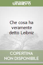 Che cosa ha veramente detto Leibniz libro