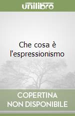 Che cosa è l'espressionismo