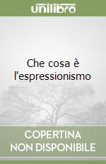 Che cosa è l'espressionismo libro