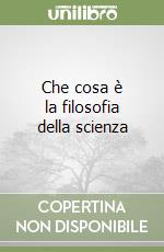 Che cosa è la filosofia della scienza