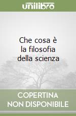 Che cosa è la filosofia della scienza libro