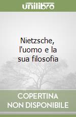 Nietzsche, l'uomo e la sua filosofia libro