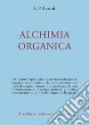 Alchimia organica libro di Kaushik R. P.