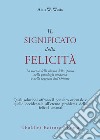 Il significato della felicità. La ricerca della libertà dello spirito nella psicologia moderna e nella saggezza dell'Oriente libro