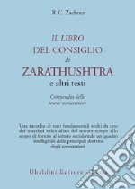 Il libro del consiglio di Zarathushtra e altri testi. Compendio delle teorie zoroastriane libro