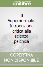 Il Supernormale. Introduzione critica alla scienza psichica libro