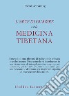 L'arte di guarire nella medicina tibetana libro